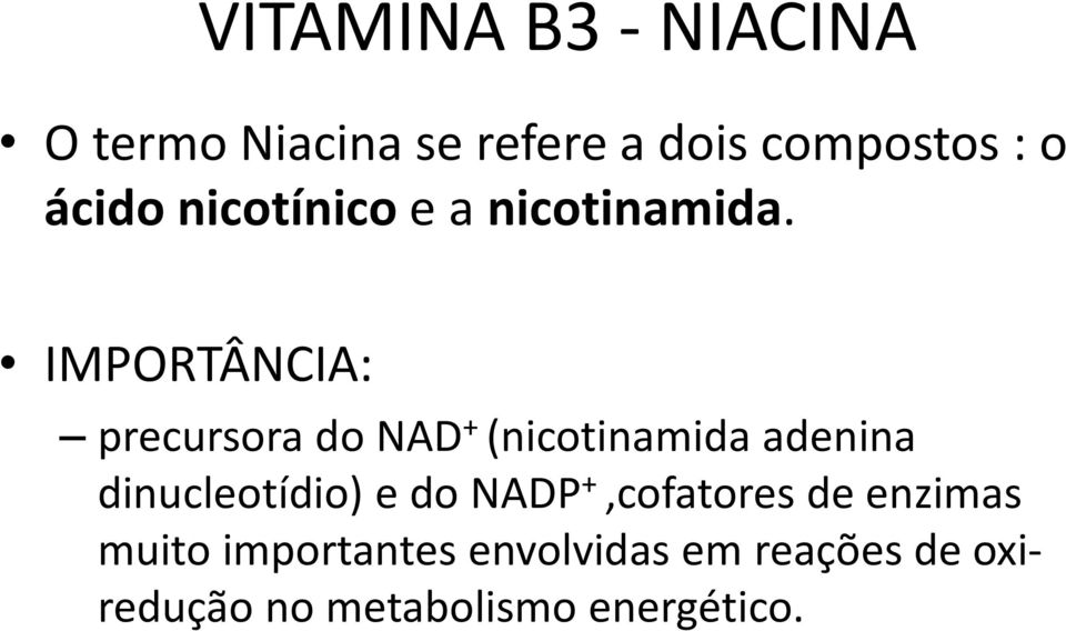 IMPORTÂNCIA: precursora do NAD + (nicotinamida adenina dinucleotídio) e