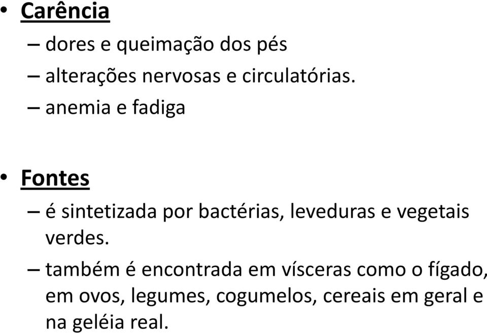 anemia e fadiga Fontes é sintetizada por bactérias, leveduras e