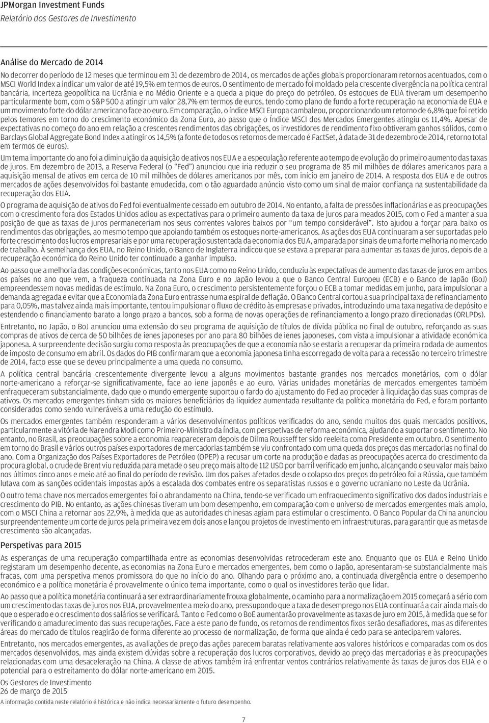 O sentimento de mercado foi moldado pela crescente divergência na política central bancária, incerteza geopolítica na Ucrânia e no Médio Oriente e a queda a pique do preço do petróleo.