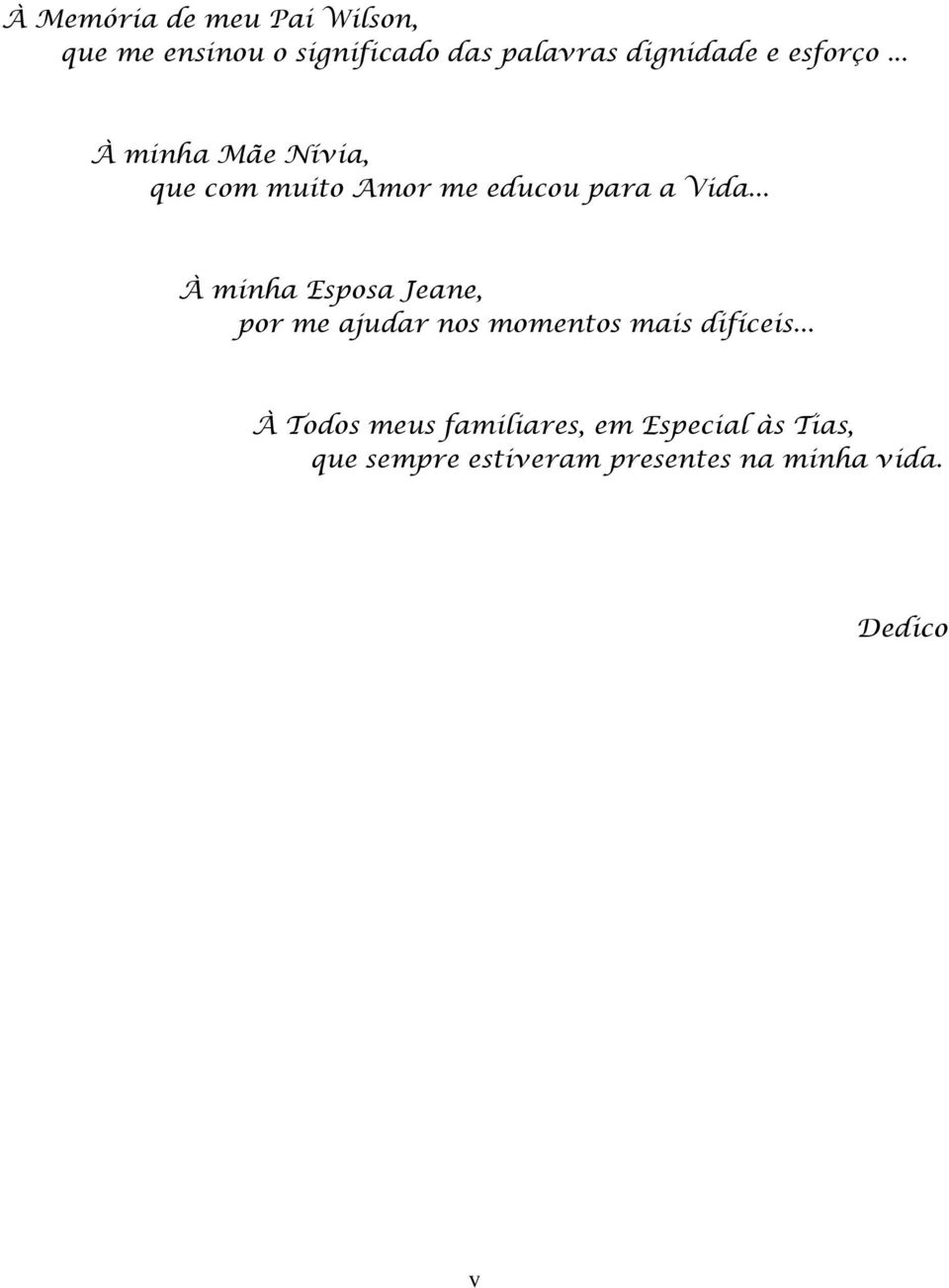 .. À minha Esposa Jeane, por me ajudar nos momentos mais difíceis.