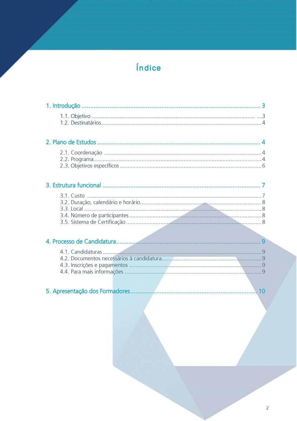 .. 8 3.5. Sistema de Certificação... 8 4. Processo de Candidatura... 9 4.1. Candidaturas... 9 4.2. Documentos necessários à candidatura.