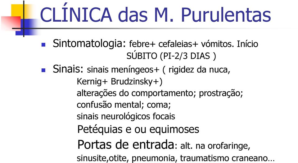 Brudzinsky+) alterações do comportamento; prostração; confusão mental; coma; sinais