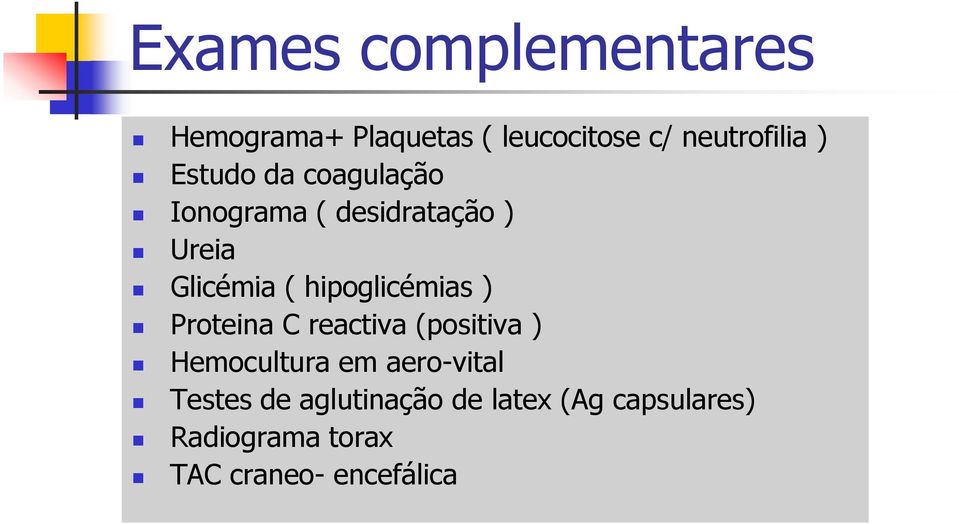 hipoglicémias ) Proteina C reactiva (positiva ) Hemocultura em aero-vital