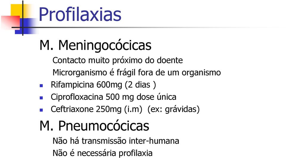 fora de um organismo Rifampicina 600mg (2 dias ) Ciprofloxacina 500 mg