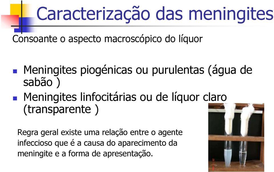 ou de líquor claro (transparente ) Regra geral existe uma relação entre o