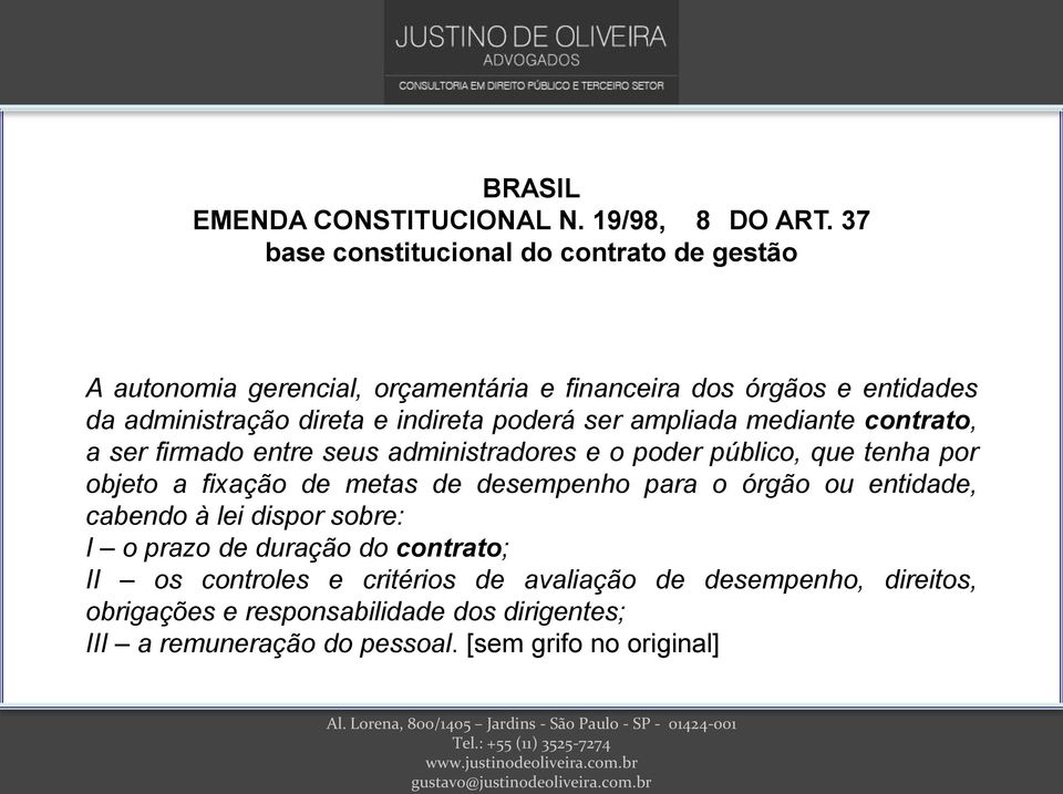 poderá ser ampliada mediante contrato, a ser firmado entre seus administradores e o poder público, que tenha por objeto a fixação de metas de