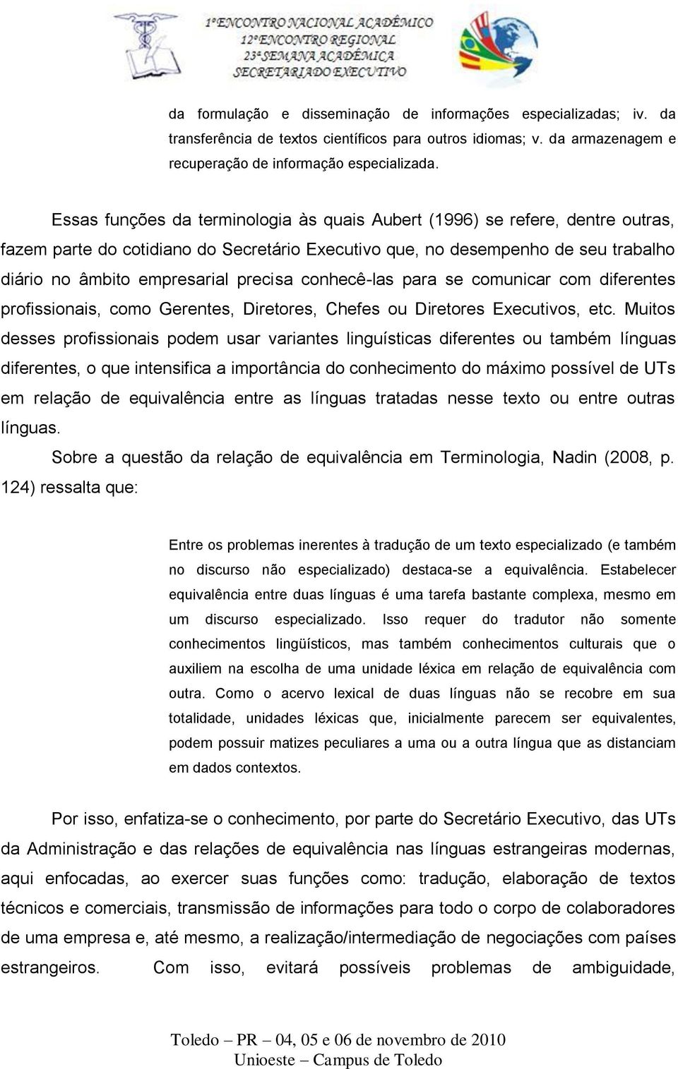 conhecê-las para se comunicar com diferentes profissionais, como Gerentes, Diretores, Chefes ou Diretores Executivos, etc.