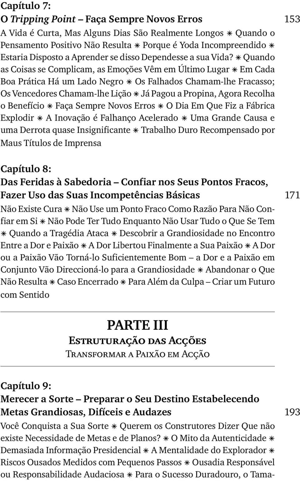 Quando as Coisas se Complicam, as Emoções Vêm em Último Lugar Em Cada Boa Prática Há um Lado Negro Os Falhados Chamam-lhe Fracasso; Os Vencedores Chamam-lhe Lição Já Pagou a Propina, Agora Recolha o