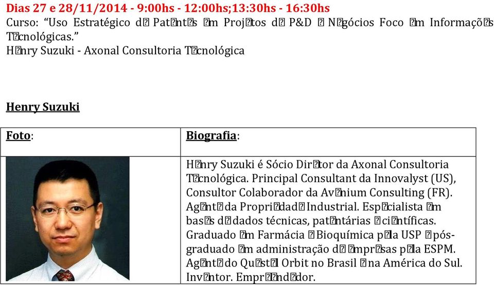 Principal Consultant da Innovalyst (US), Consultor Colaborador da Avenium Consulting (FR). Agente da Propriedade Industrial.