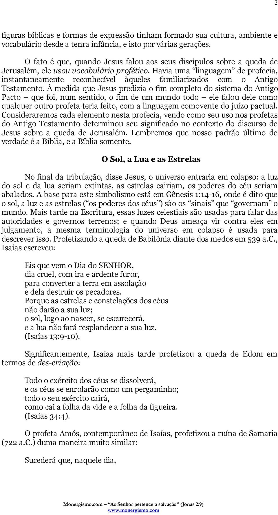 Havia uma linguagem de profecia, instantaneamente reconhecível àqueles familiarizados com o Antigo Testamento.