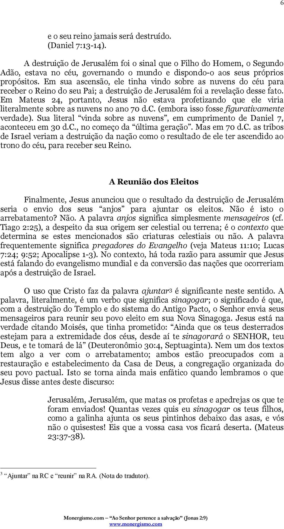 Em sua ascensão, ele tinha vindo sobre as nuvens do céu para receber o Reino do seu Pai; a destruição de Jerusalém foi a revelação desse fato.