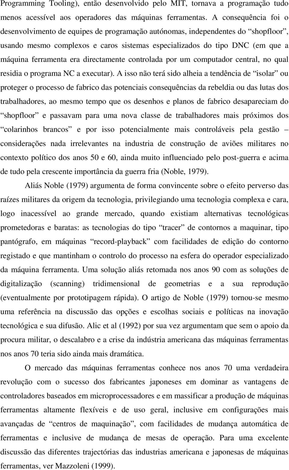 era directamente controlada por um computador central, no qual residia o programa NC a executar).