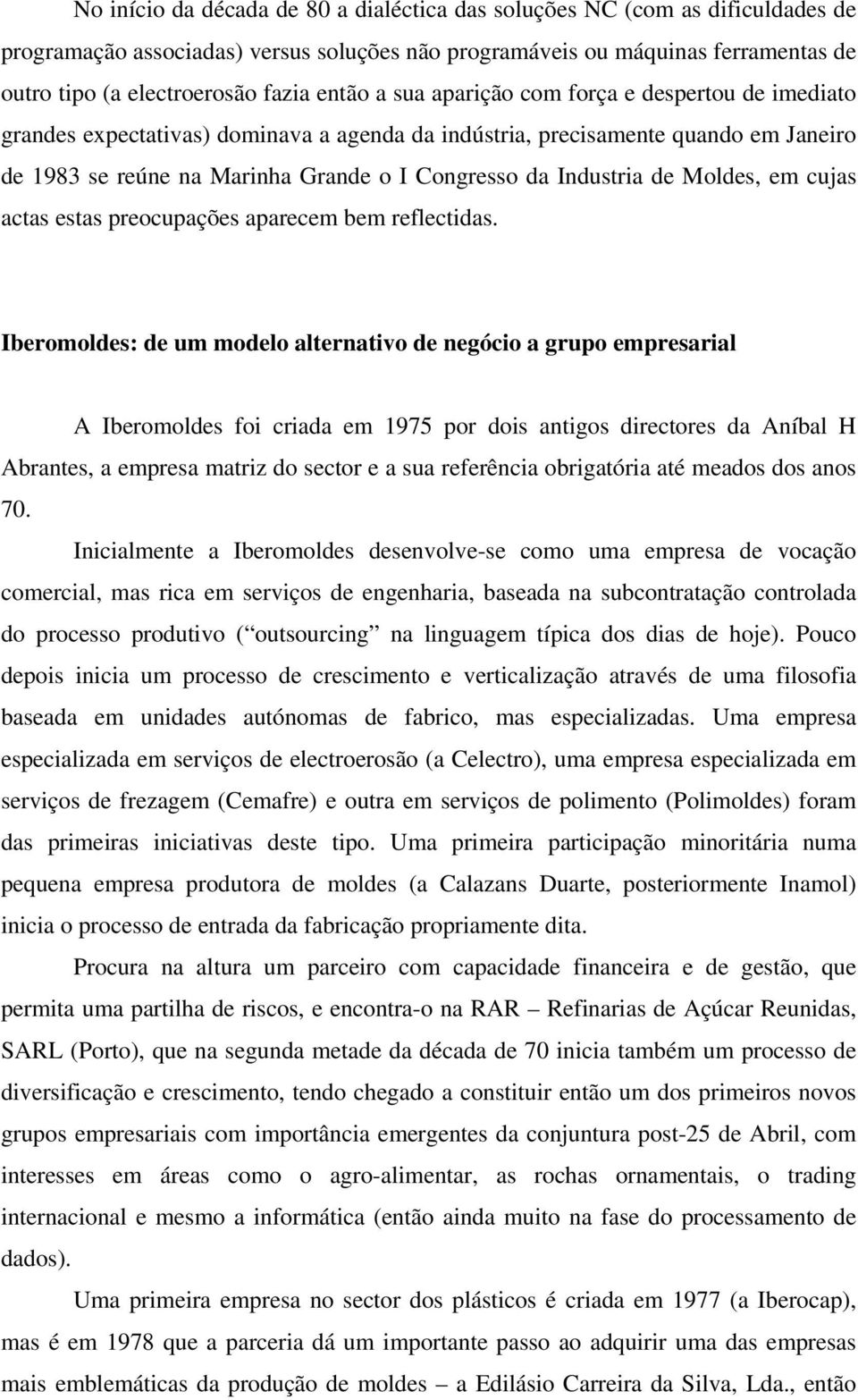 Industria de Moldes, em cujas actas estas preocupações aparecem bem reflectidas.