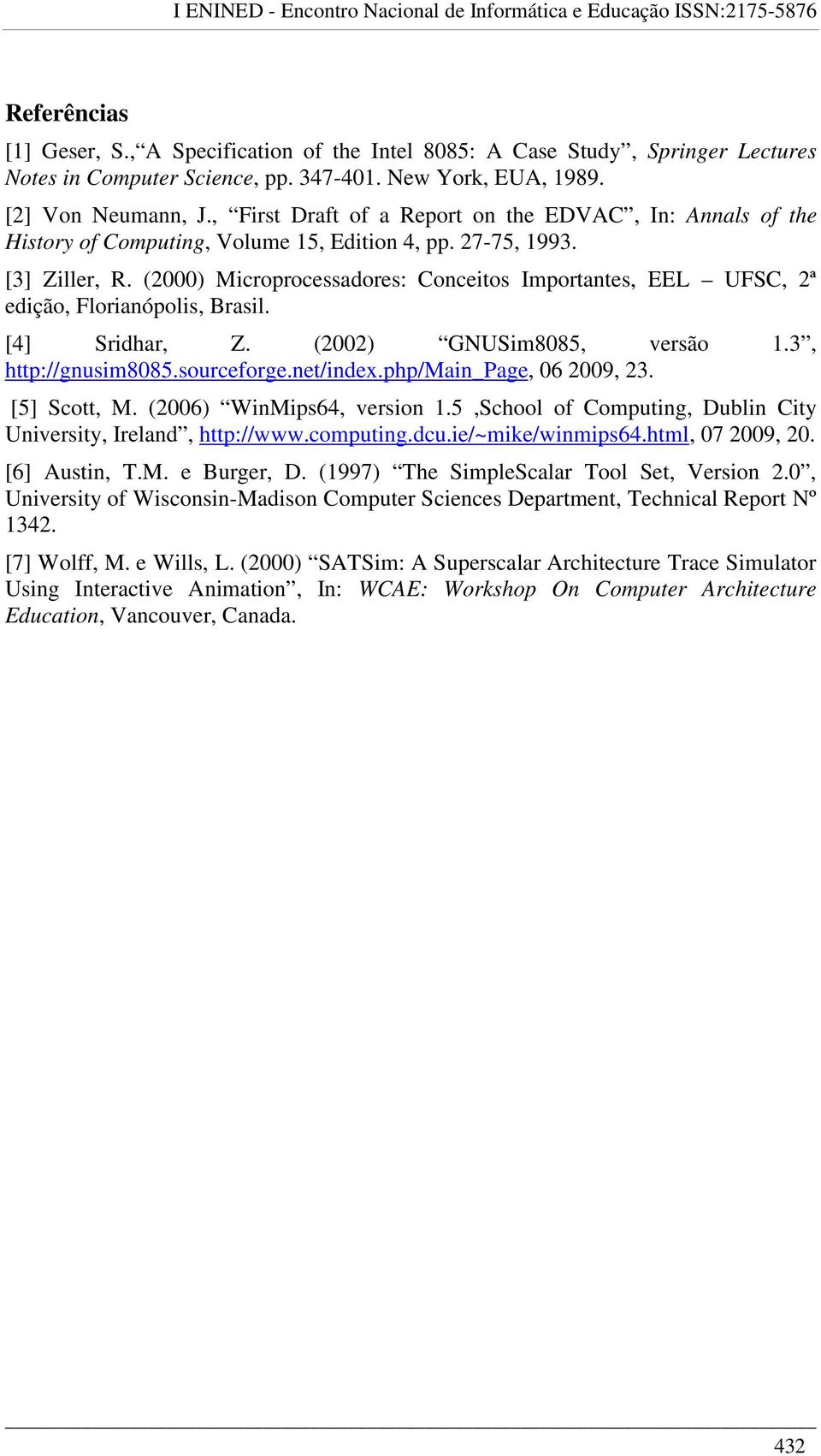 (2000) Microprocessadores: Conceitos Importantes, EEL UFSC, 2ª edição, Florianópolis, Brasil. [4] Sridhar, Z. (2002) GNUSim8085, versão 1.3, http://gnusim8085.sourceforge.net/index.