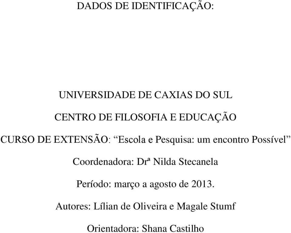 Possível Coordenadora: Drª Nilda Stecanela Período: março a agosto de