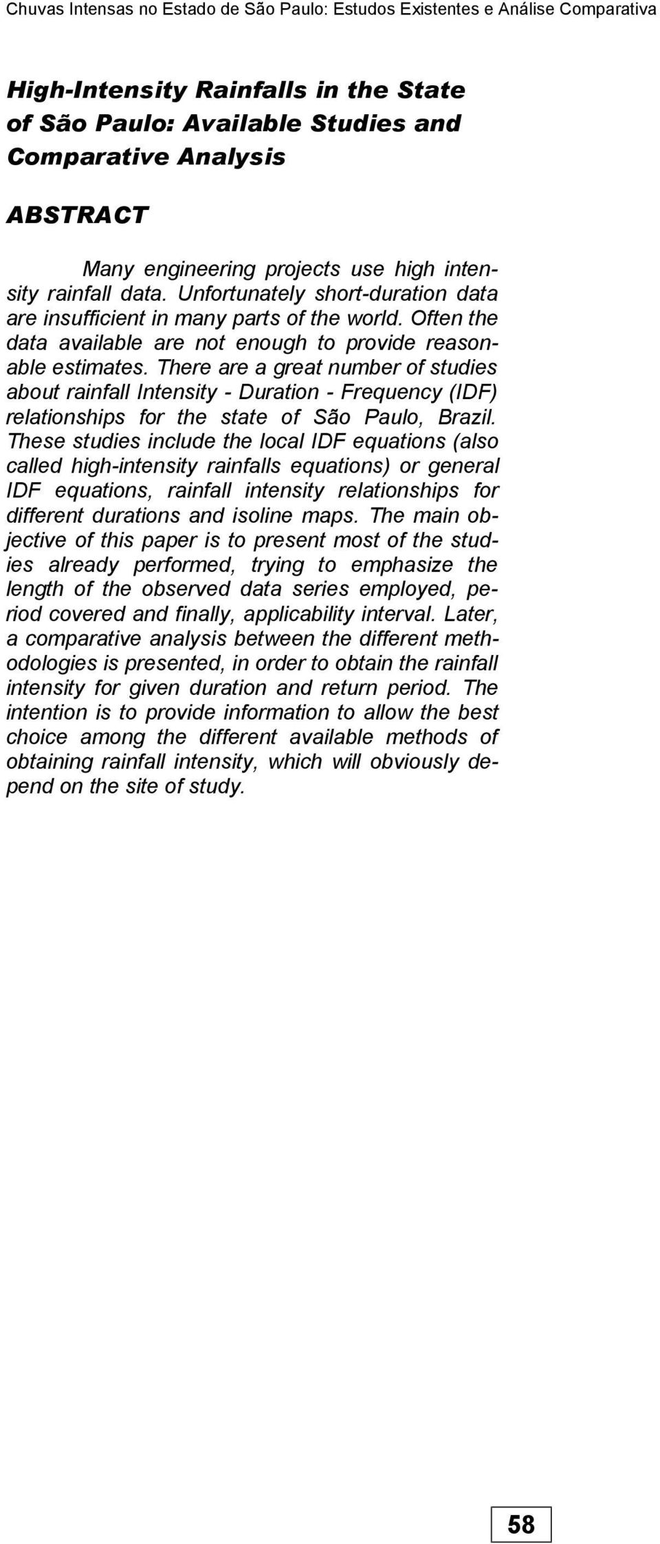 here are a grea number of sudies abou rainfall Inensiy - Duraion - Frequency (IDF) relaionships for he sae of São aulo, Brazil.