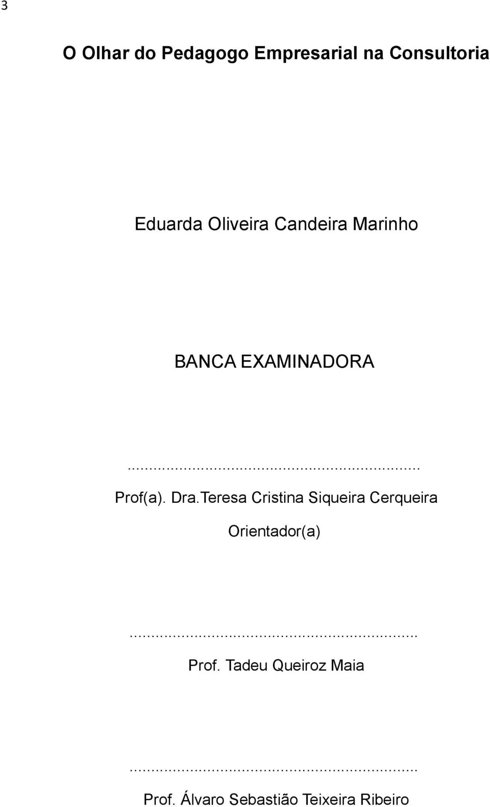 Dra.Teresa Cristina Siqueira Cerqueira Orientador(a)... Prof.