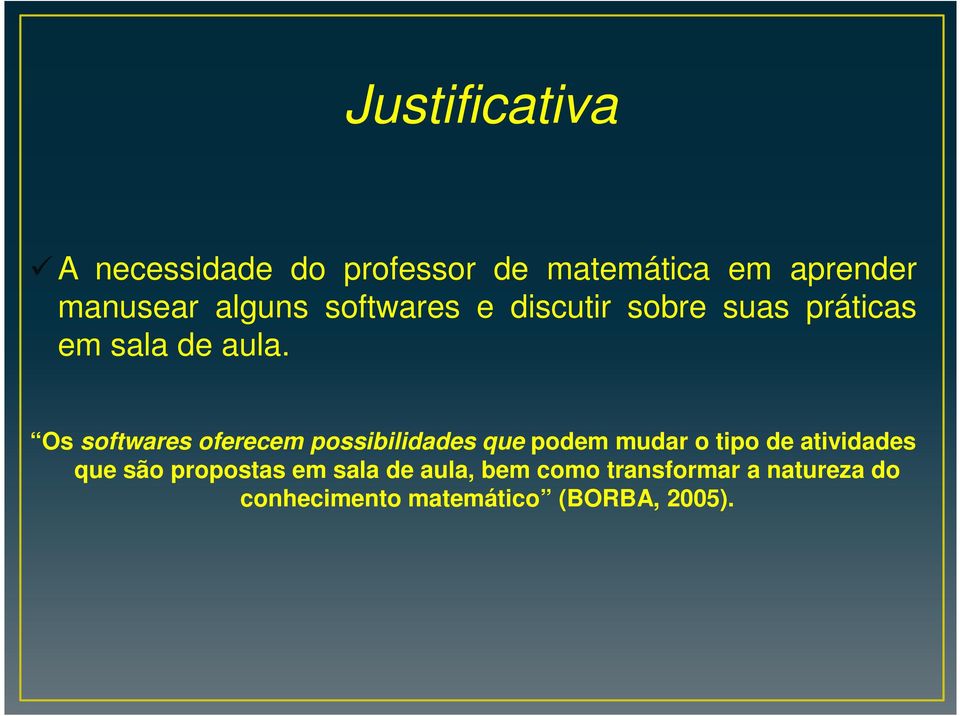 Os softwares oferecem possibilidades que podem mudar o tipo de atividades que