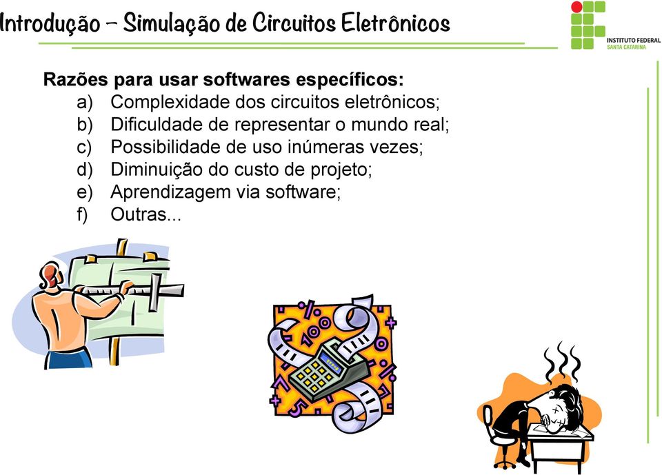 de representar o mundo real; c) Possibilidade de uso inúmeras vezes; d)