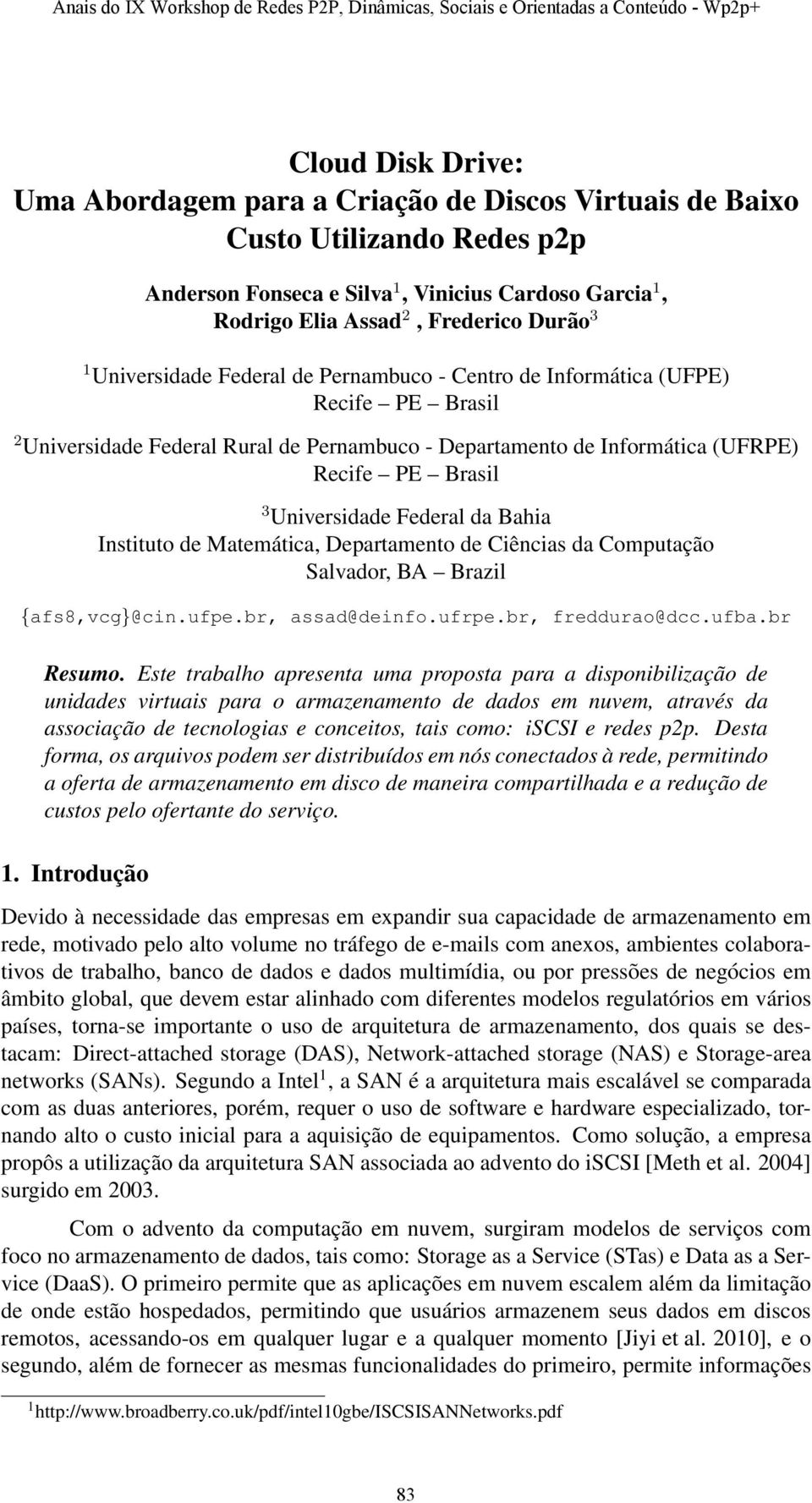 Federal da Bahia Instituto de Matemática, Departamento de Ciências da Computação Salvador, BA Brazil {afs8,vcg}@cin.ufpe.br, assad@deinfo.ufrpe.br, freddurao@dcc.ufba.br Resumo.