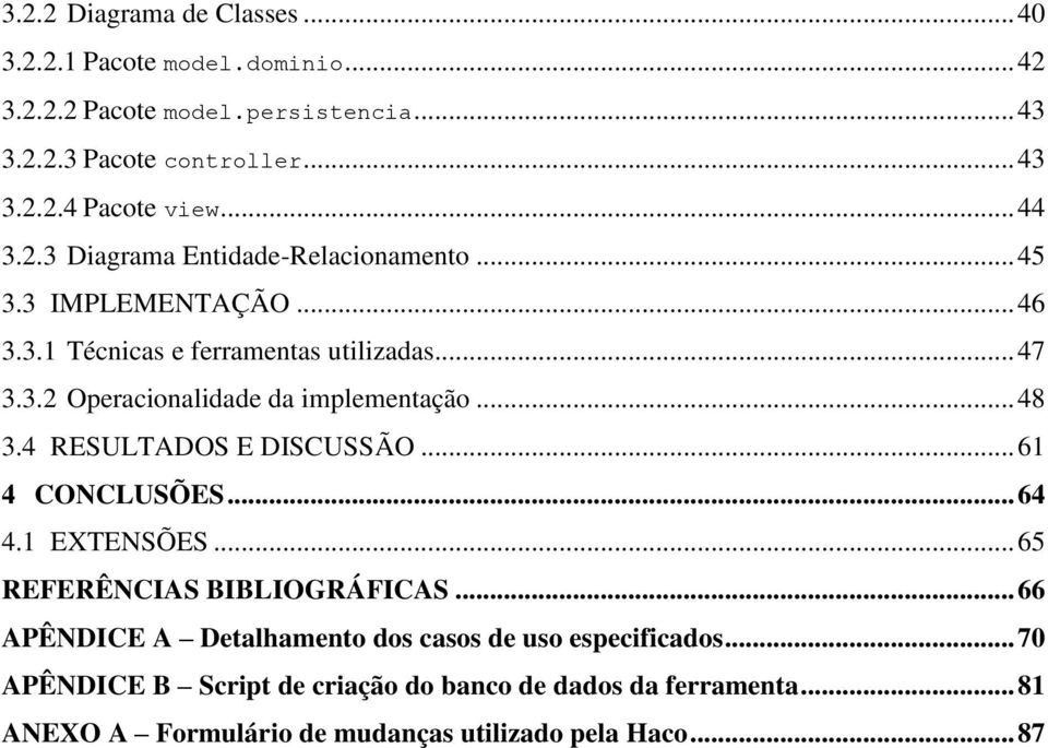 .. 48 3.4 RESULTADOS E DISCUSSÃO... 61 4 CONCLUSÕES... 64 4.1 EXTENSÕES... 65 REFERÊNCIAS BIBLIOGRÁFICAS.