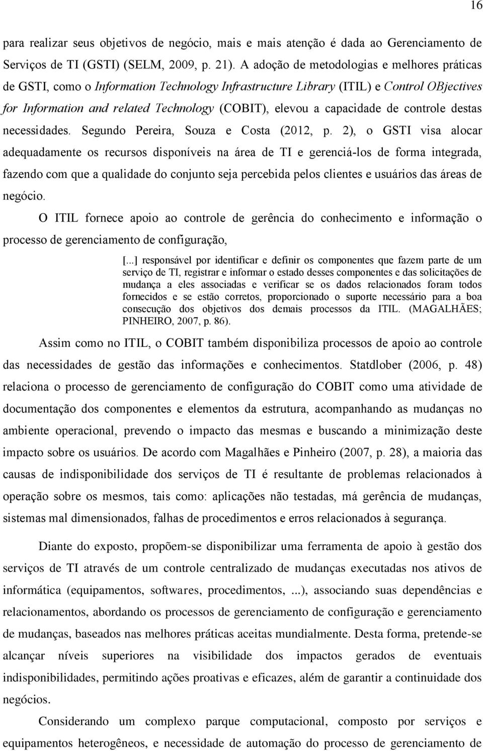 capacidade de controle destas necessidades. Segundo Pereira, Souza e Costa (2012, p.