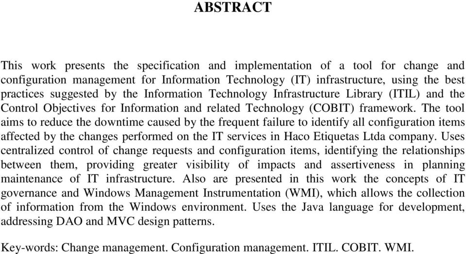 The tool aims to reduce the downtime caused by the frequent failure to identify all configuration items affected by the changes performed on the IT services in Haco Etiquetas Ltda company.