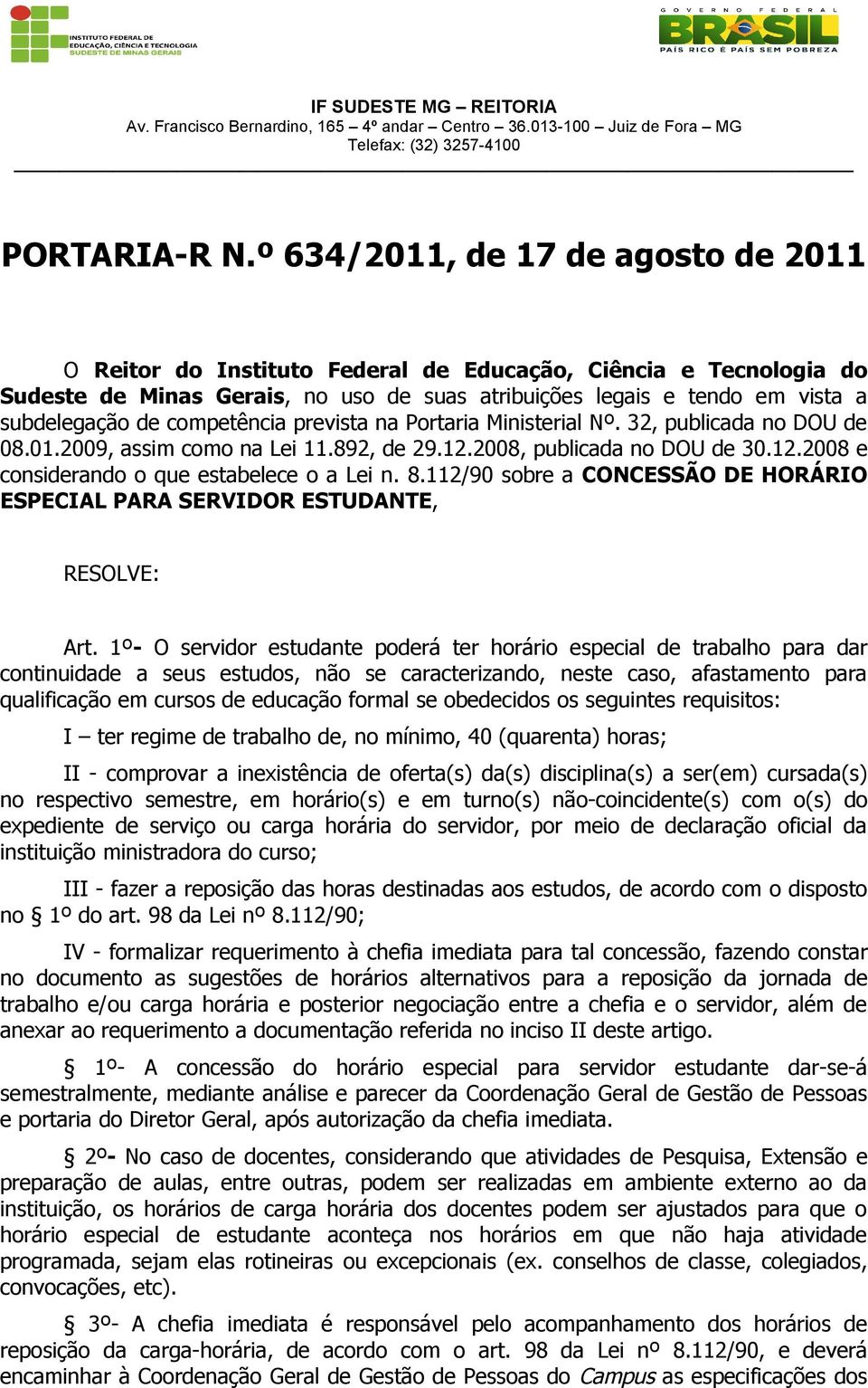 competência prevista na Portaria Ministerial Nº. 32, publicada no DOU de 08.01.2009, assim como na Lei 11.892, de 29.12.2008, publicada no DOU de 30.12.2008 e considerando o que estabelece o a Lei n.