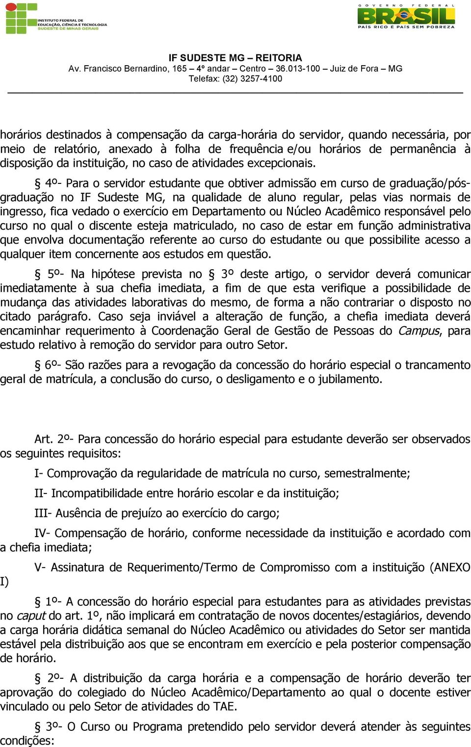 4º- Para o servidor estudante que obtiver admissão em curso de graduação/pósgraduação no IF Sudeste MG, na qualidade de aluno regular, pelas vias normais de ingresso, fica vedado o exercício em