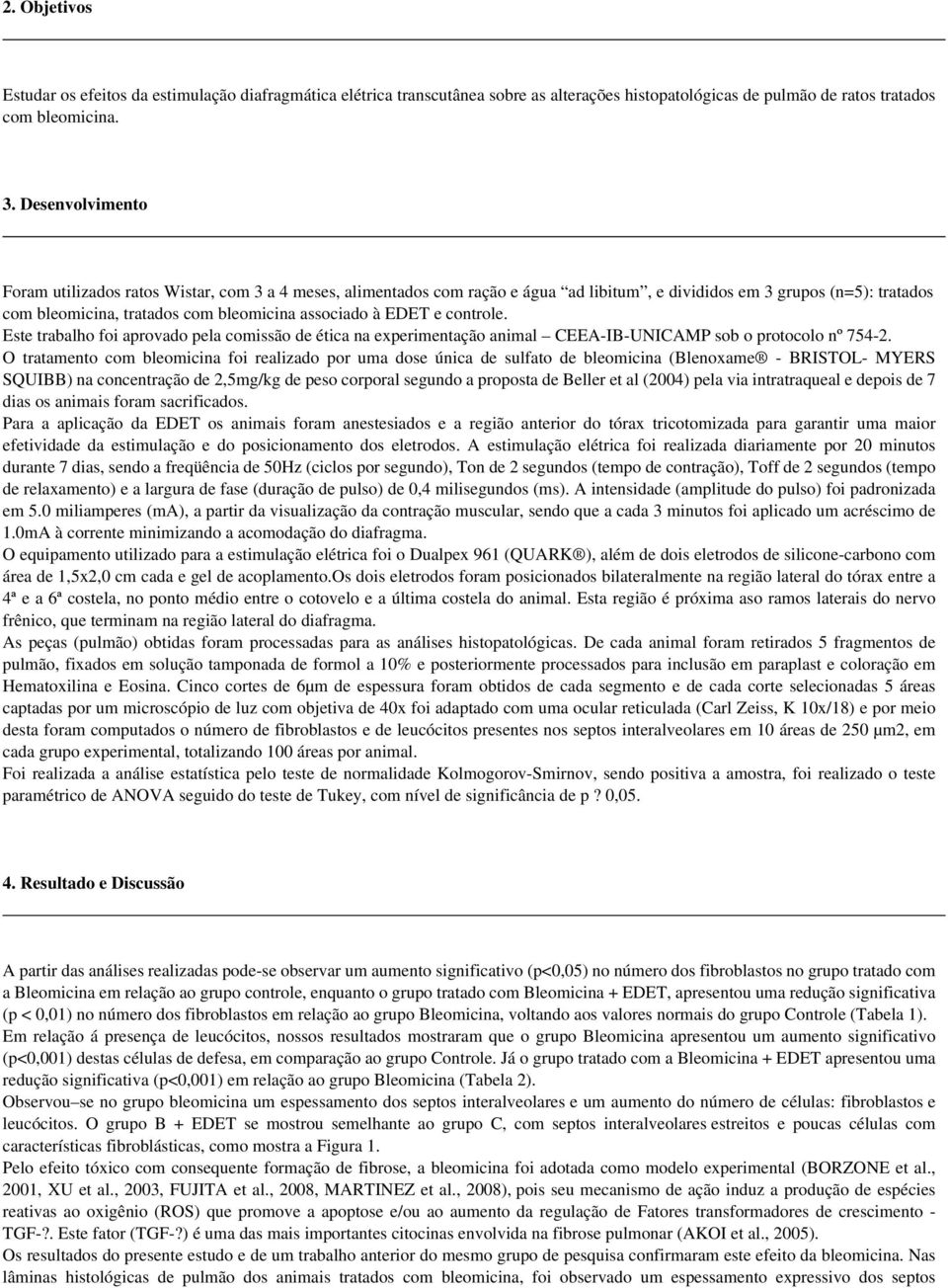 EDET e controle. Este trabalho foi aprovado pela comissão de ética na experimentação animal CEEA-IB-UNICAMP sob o protocolo nº 754-2.