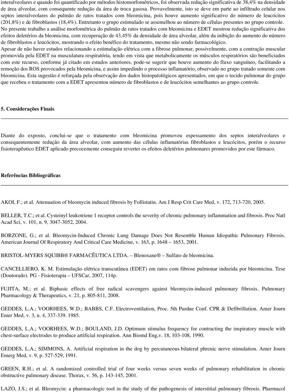 de fibroblastos (18,4%). Entretanto o grupo estimulado se assemelhou ao número de células presentes no grupo controle.