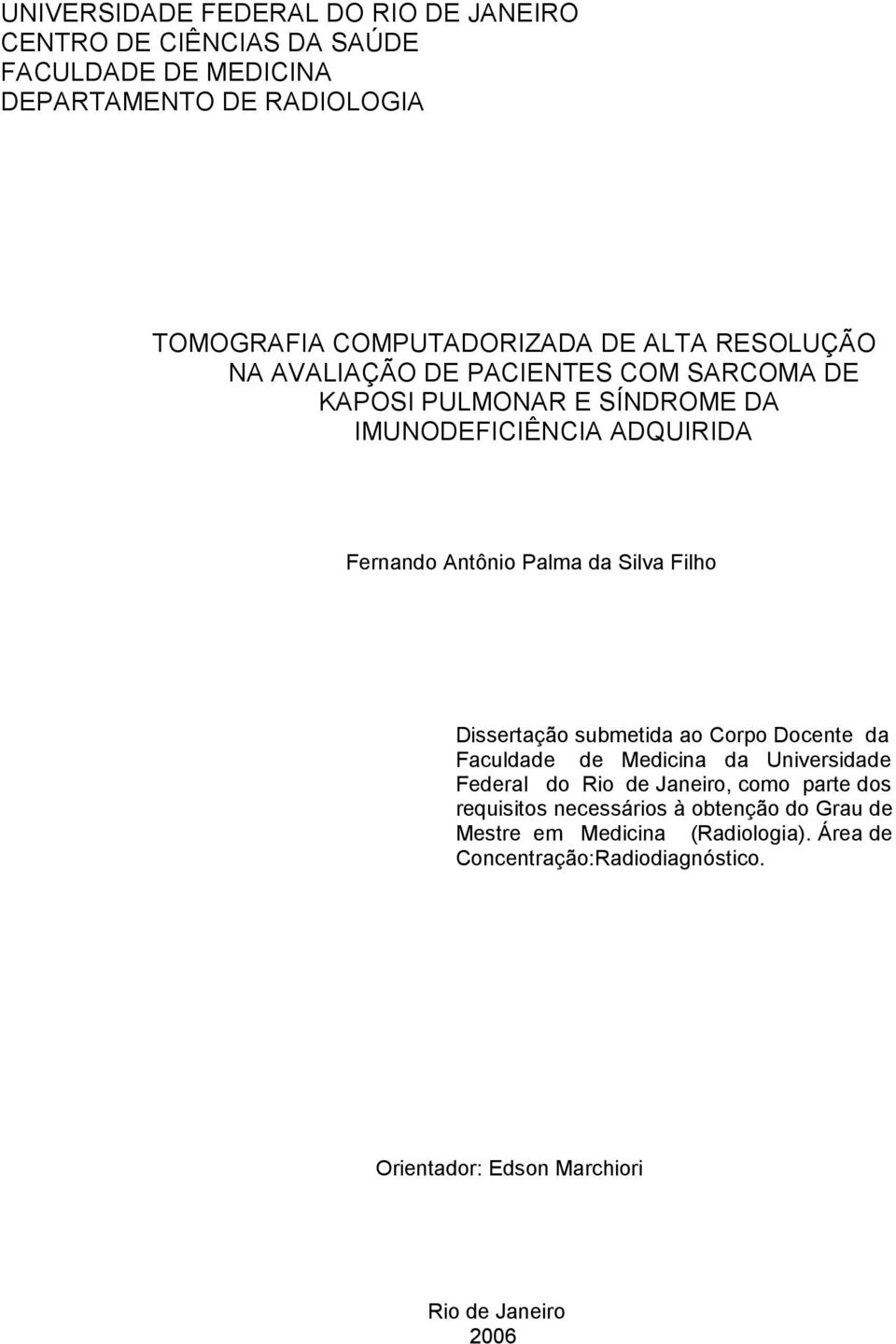 Filho Dissertação submetida ao Corpo Docente da Faculdade de Medicina da Universidade Federal do Rio de Janeiro, como parte dos requisitos