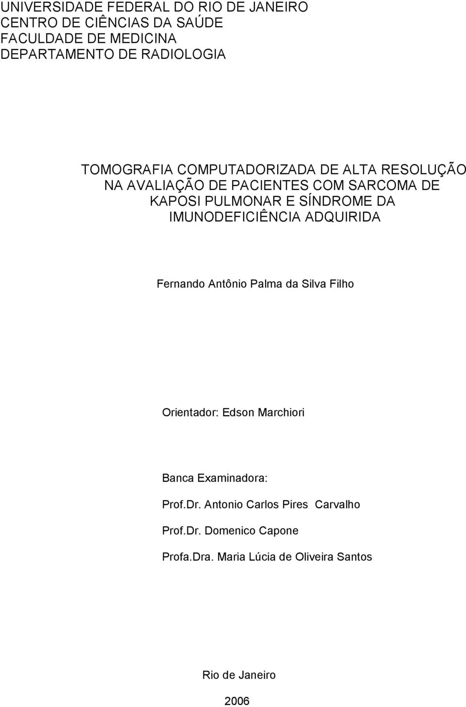 IMUNODEFICIÊNCIA ADQUIRIDA Fernando Antônio Palma da Silva Filho Orientador: Edson Marchiori Banca Examinadora: Prof.