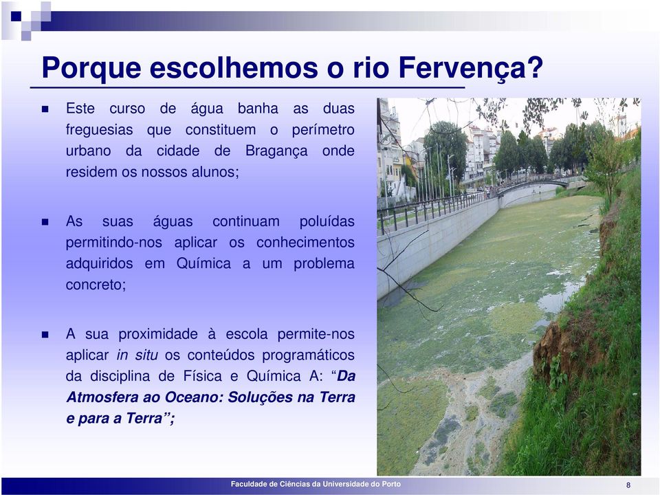 nossos alunos; As suas águas continuam poluídas permitindo-nos aplicar os conhecimentos adquiridos em Química a um