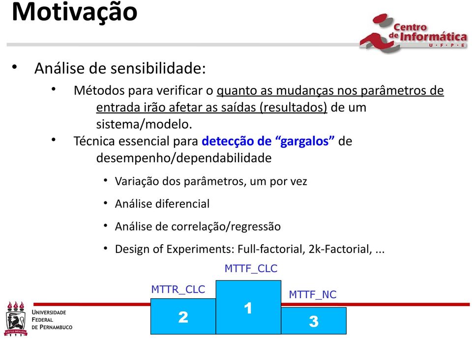 Técnica essencial para detecção de gargalos de desempenho/dependabilidade Variação dos parâmetros, um