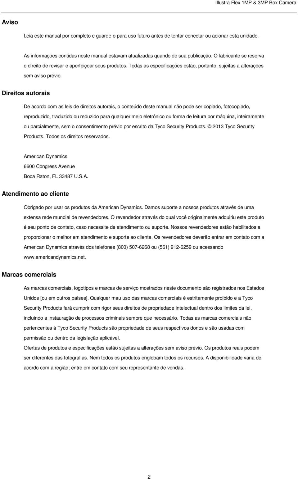 Direitos autorais De acordo com as leis de direitos autorais, o conteúdo deste manual não pode ser copiado, fotocopiado, reproduzido, traduzido ou reduzido para qualquer meio eletrônico ou forma de