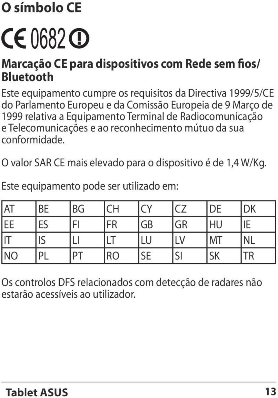 sua conformidade. O valor SAR CE mais elevado para o dispositivo é de 1,4 W/Kg.