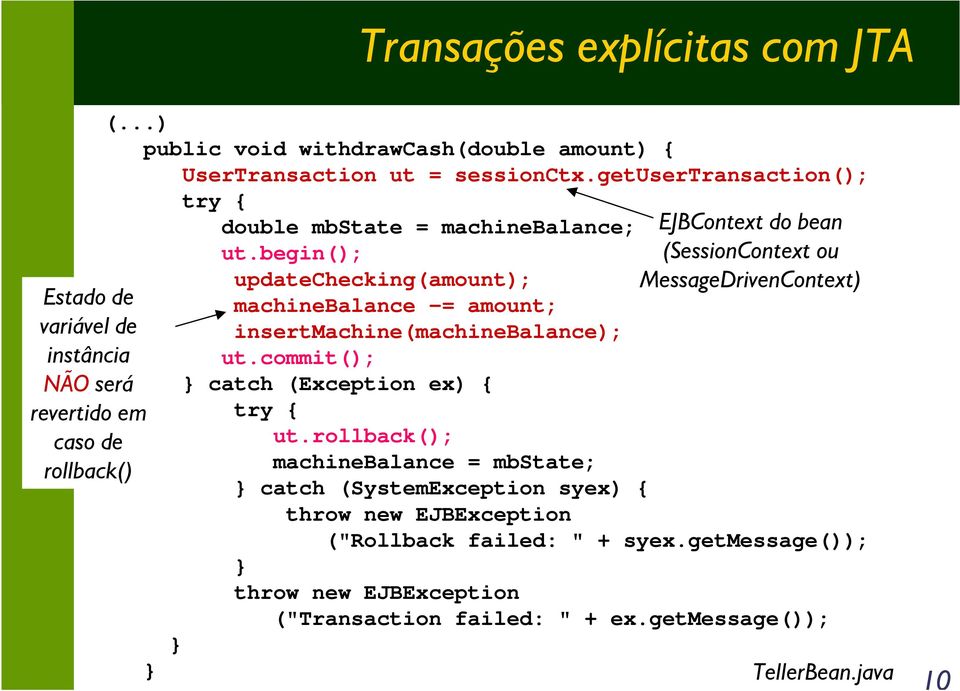 begin(); updatechecking(amount); machinebalance -= amount; insertmachine(machinebalance); ut.commit(); } catch (Exception ex) { try { ut.