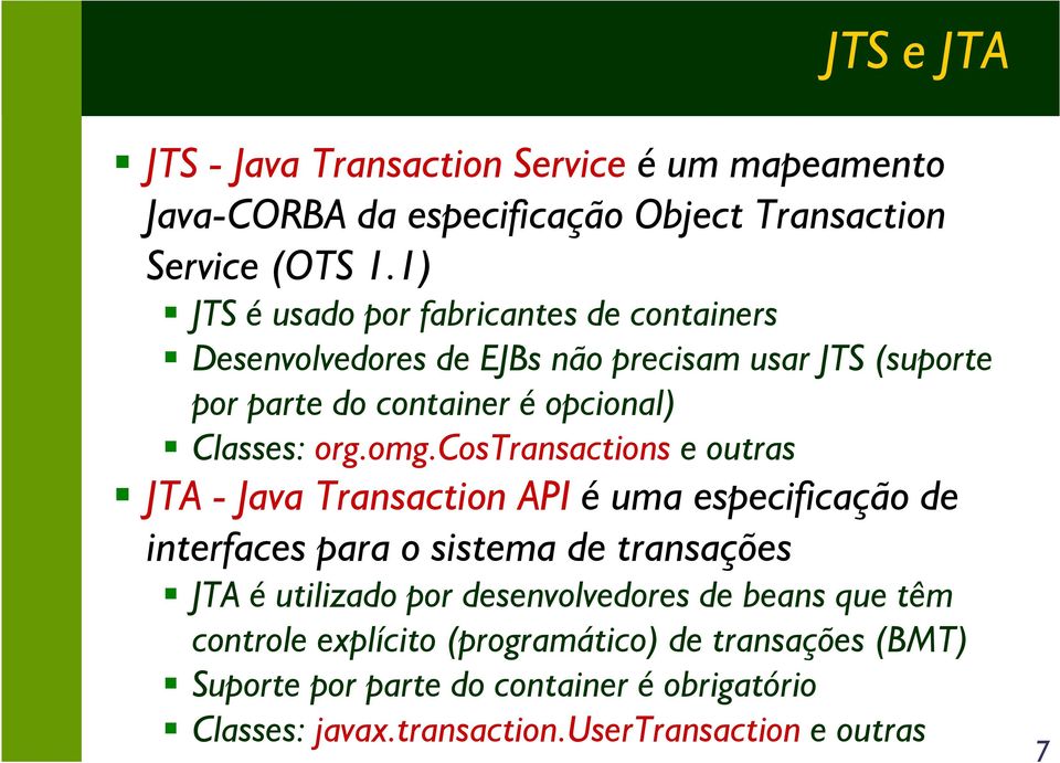 omg.costransactions e outras JTA - Java Transaction API é uma especificação de interfaces para o sistema de transações JTA é utilizado por