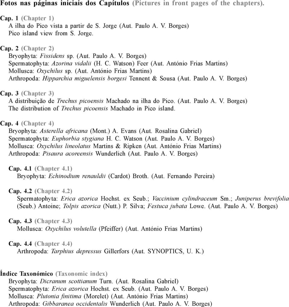 Paulo A. V. Borges) Cap. 3 (Chapter 3) A distribuição de Trechus picoensis Machado na ilha do Pico. (Aut. Paulo A. V. Borges) The distribution of Trechus picoensis Machado in Pico island. Cap. 4 (Chapter 4) Bryophyta: Asterella africana (Mont.