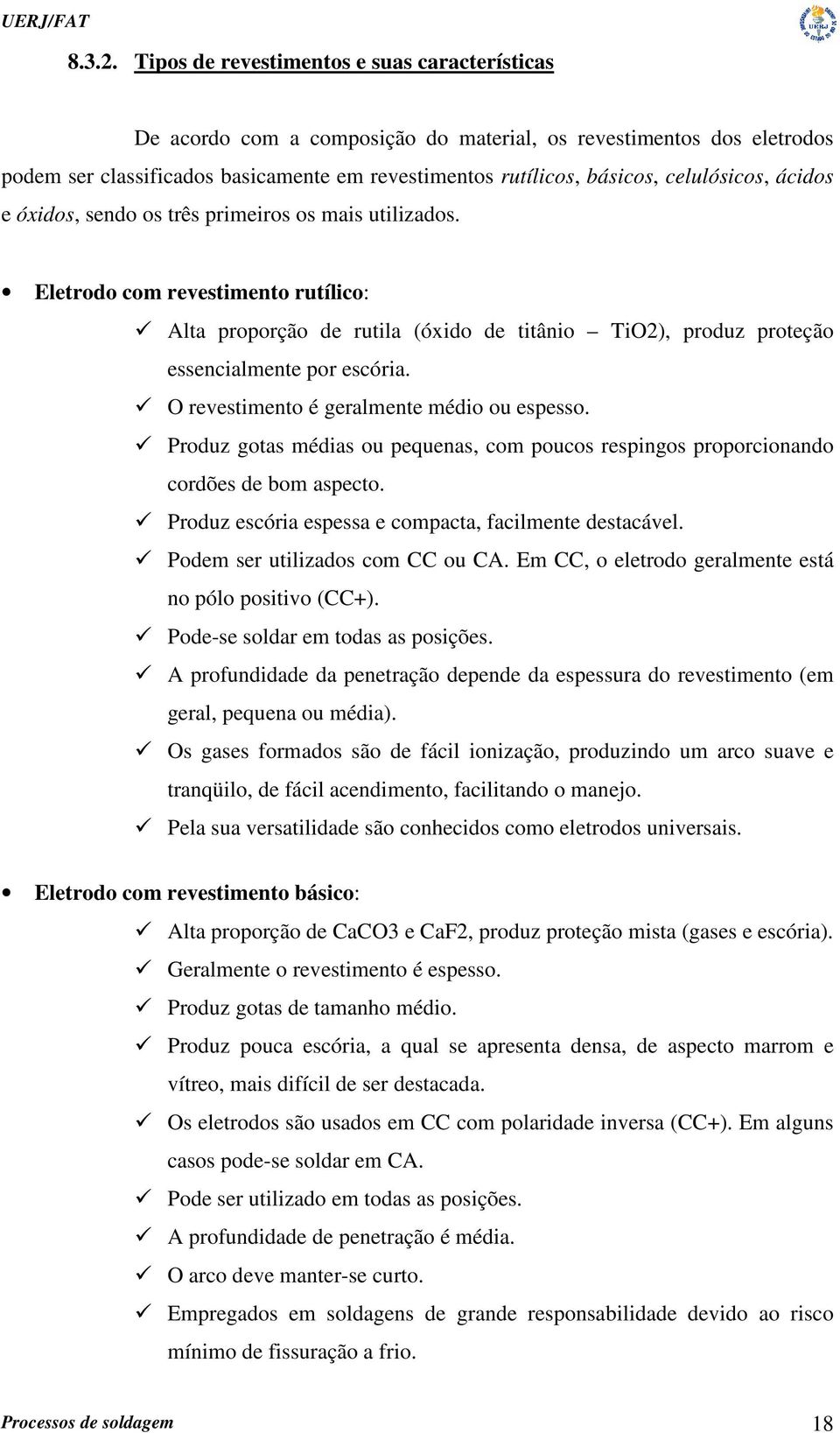 celulósicos, ácidos e óxidos, sendo os três primeiros os mais utilizados.