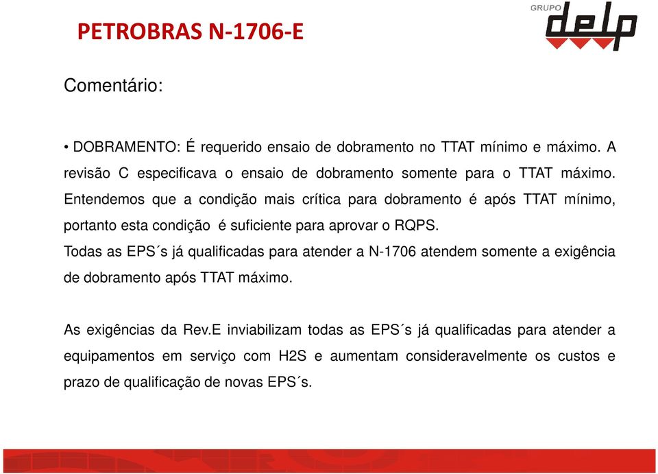 Entendemos que a condição mais crítica para dobramento é após TTAT mínimo, portanto esta condição é suficiente para aprovar o RQPS.