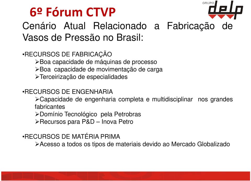 ENGENHARIA Capacidade de engenharia completa e multidisciplinar fabricantes Domínio Tecnológico pela Petrobras