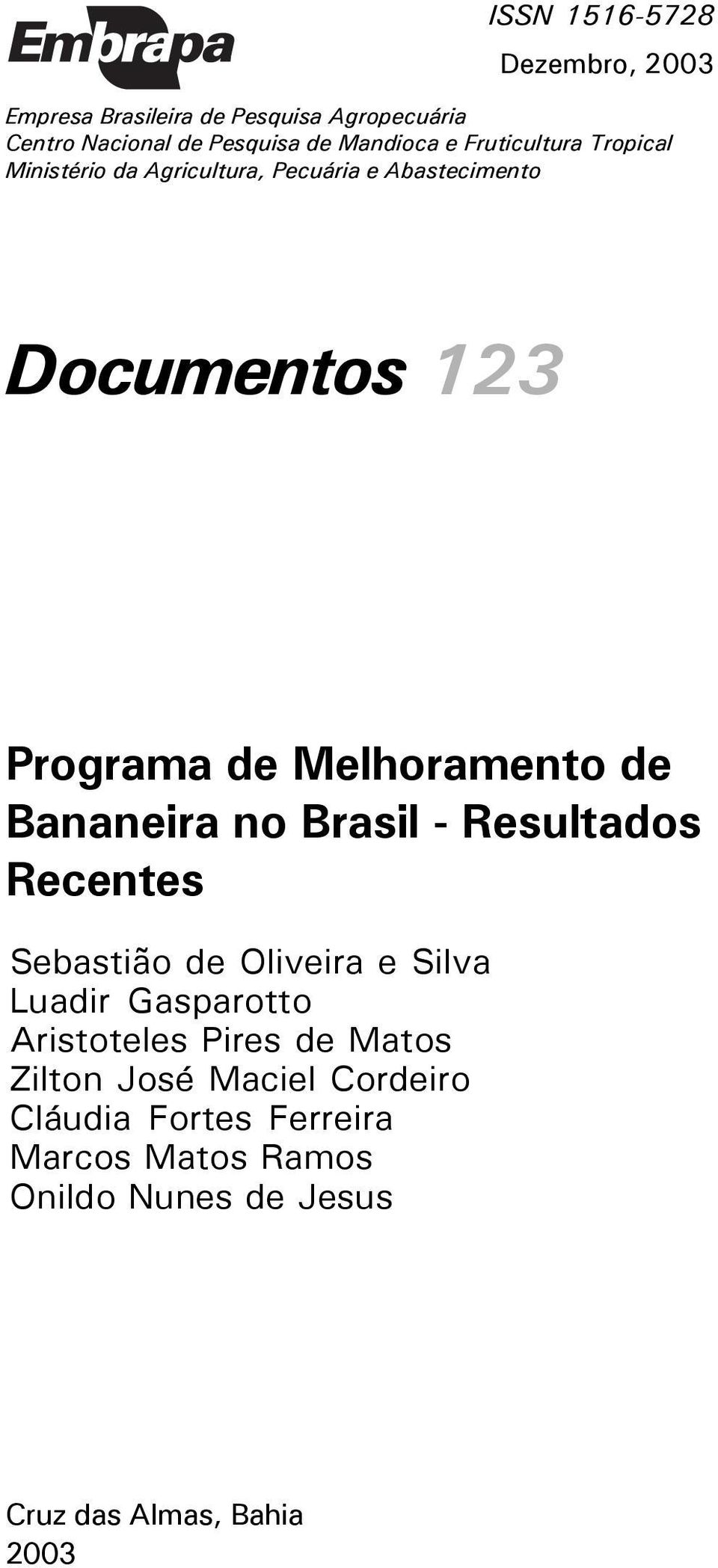 Bananeira no Brasil - Resultados Recentes Sebastião de Oliveira e Silva Luadir Gasparotto Aristoteles Pires de Matos