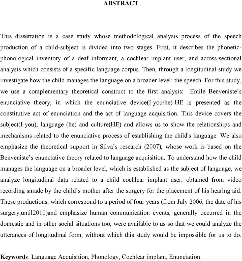 Then, through a longitudinal study we investigate how the child manages the language on a broader level: the speech.