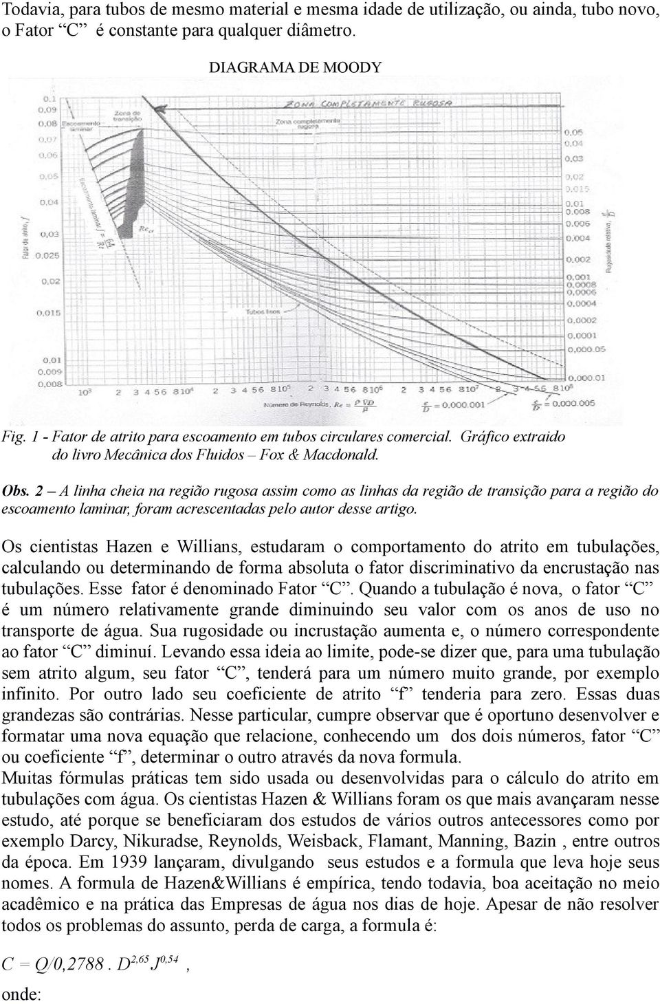 2 A linha cheia na região rugosa assim como as linhas da região de transição para a região do escoamento laminar, foram acrescentadas pelo autor desse artigo.