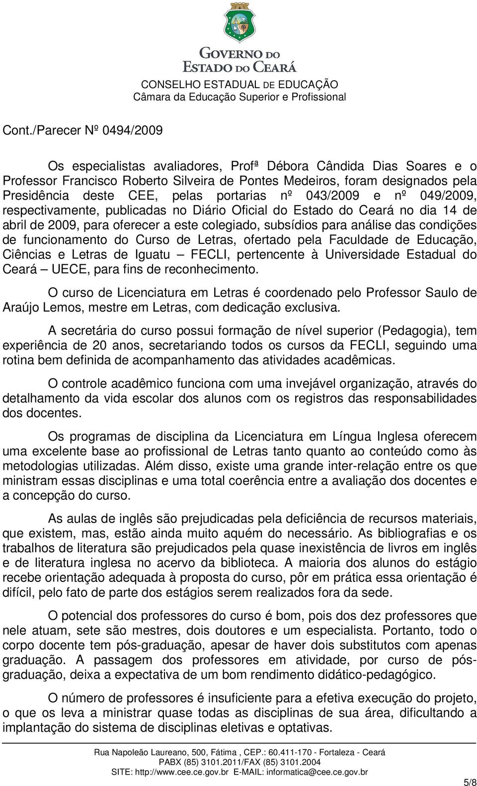 Curso de Letras, ofertado pela Faculdade de Educação, Ciências e Letras de Iguatu FECLI, pertencente à Universidade Estadual do Ceará UECE, para fins de reconhecimento.