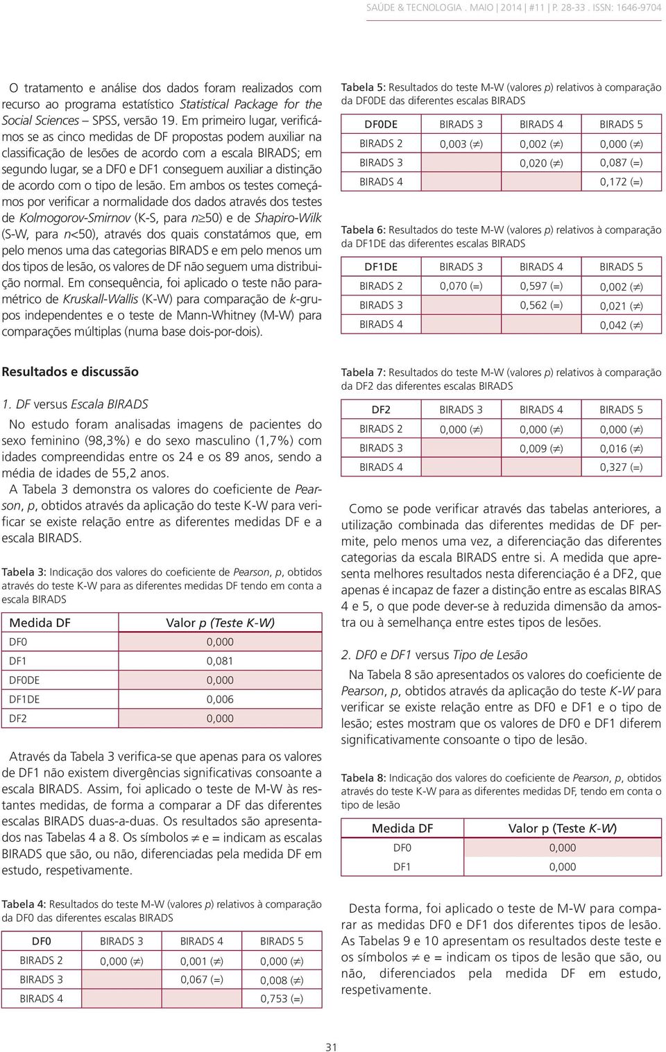 distinção de acordo com o tipo de lesão.