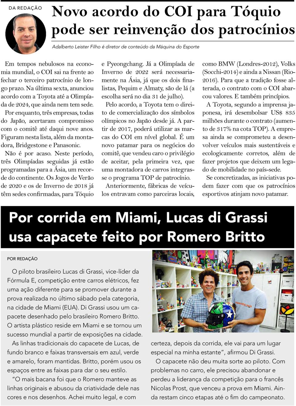 Por enquanto, três empresas, todas do Japão, acertaram compromisso com o comitê até daqui nove anos. Figuram nesta lista, além da montadora, Bridgestone e Panasonic. Não é por acaso.