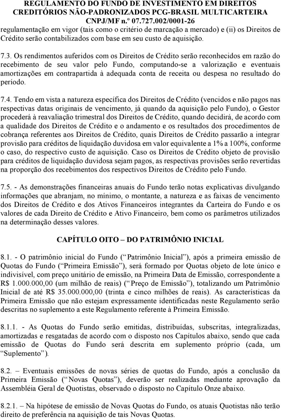 adequada conta de receita ou despesa no resultado do período. 7.4.